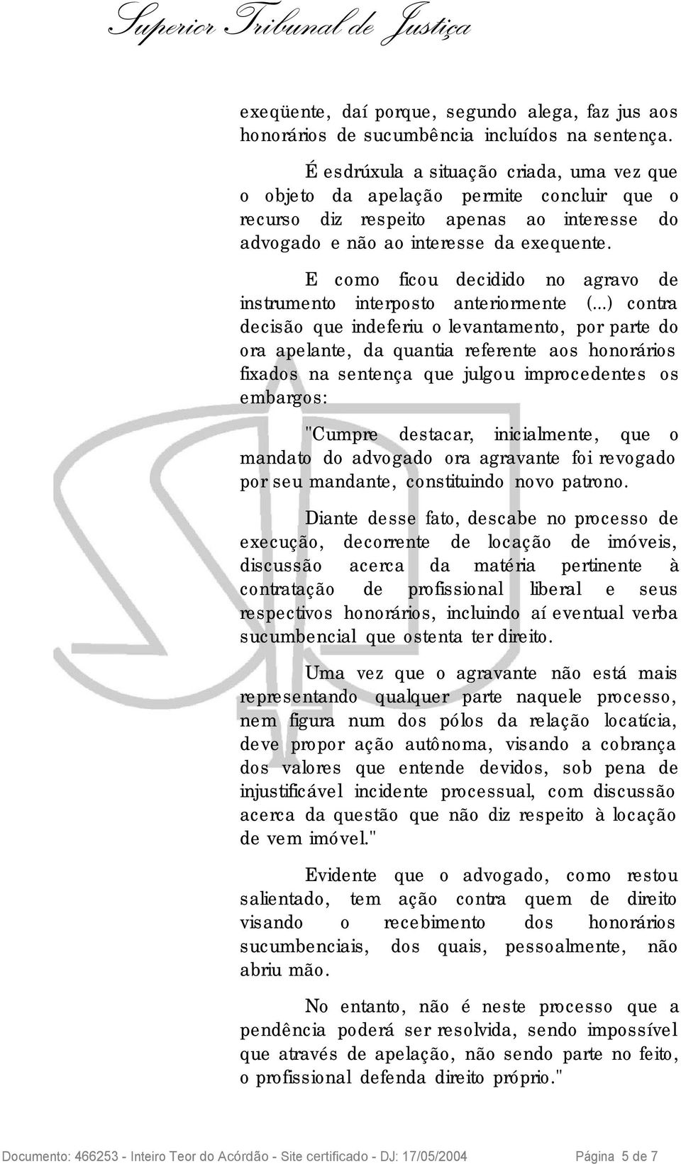 E como ficou decidido no agravo de instrumento interposto anteriormente (.