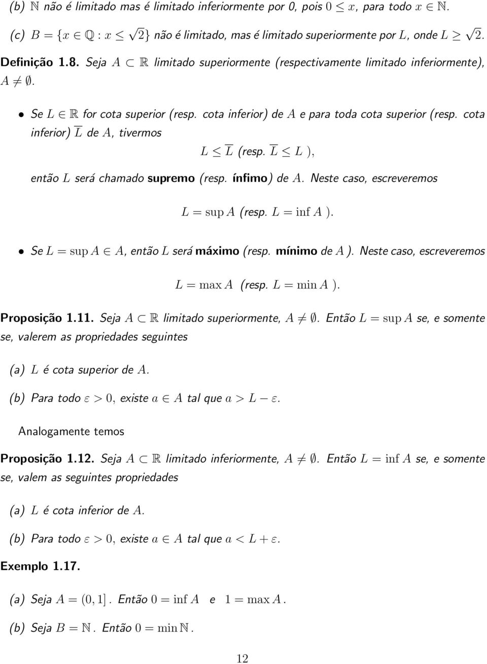 L L ), então L será chmdo supremo (resp. ínfimo) de A. Neste cso, escreveremos L = sup A (resp. L = inf A ). Se L = sup A A, então L será máximo (resp. mínimo de A ).