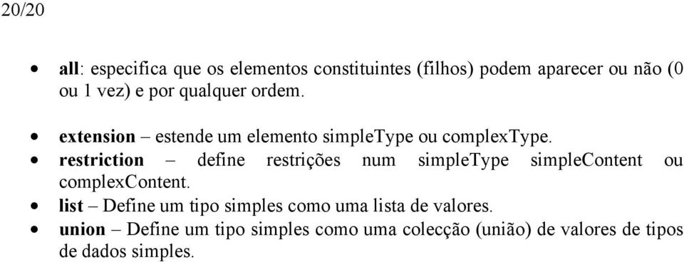 restriction define restrições num simpletype simplecontent ou complexcontent.