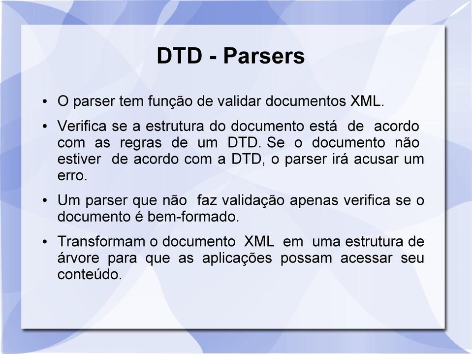 Se o documento não estiver de acordo com a DTD, o parser irá acusar um erro.
