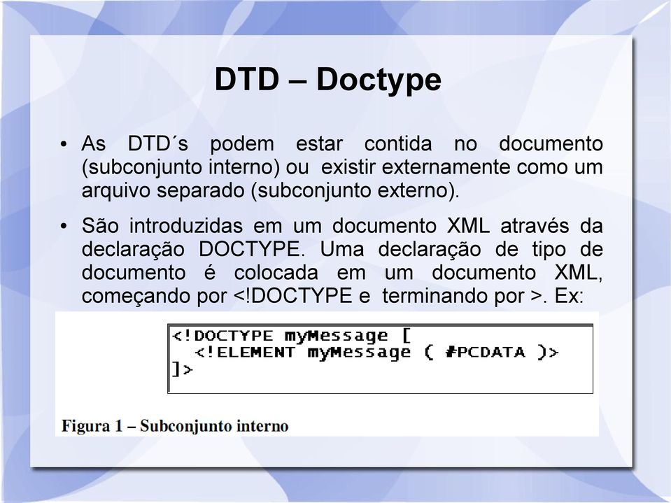 São introduzidas em um documento XML através da declaração DOCTYPE.