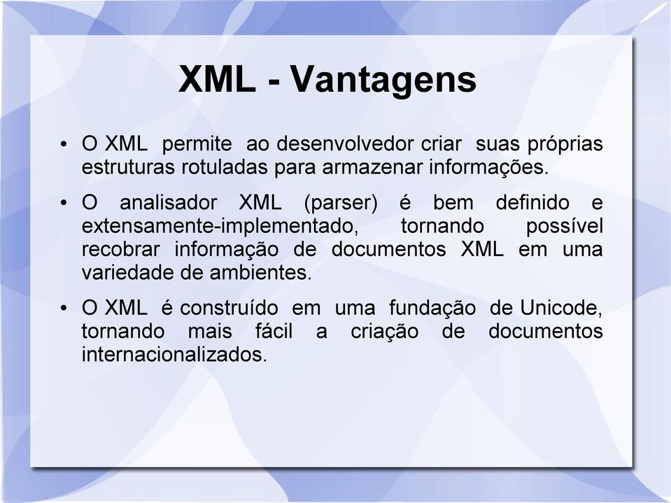 O analisador XML (parser) é bem definido e extensamente-implementado, tornando possível