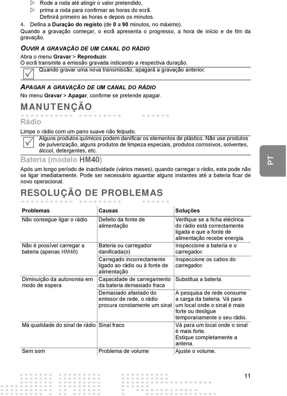 O ecrã transmite a emissão gravada indicando a respectiva duração. Quando gravar uma nova transmissão, apagará a gravação anterior.