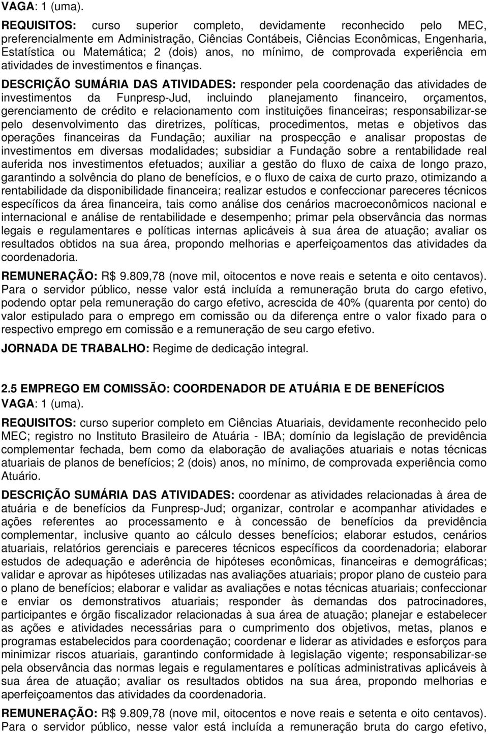 anos, no mínimo, de comprovada experiência em atividades de investimentos e finanças.