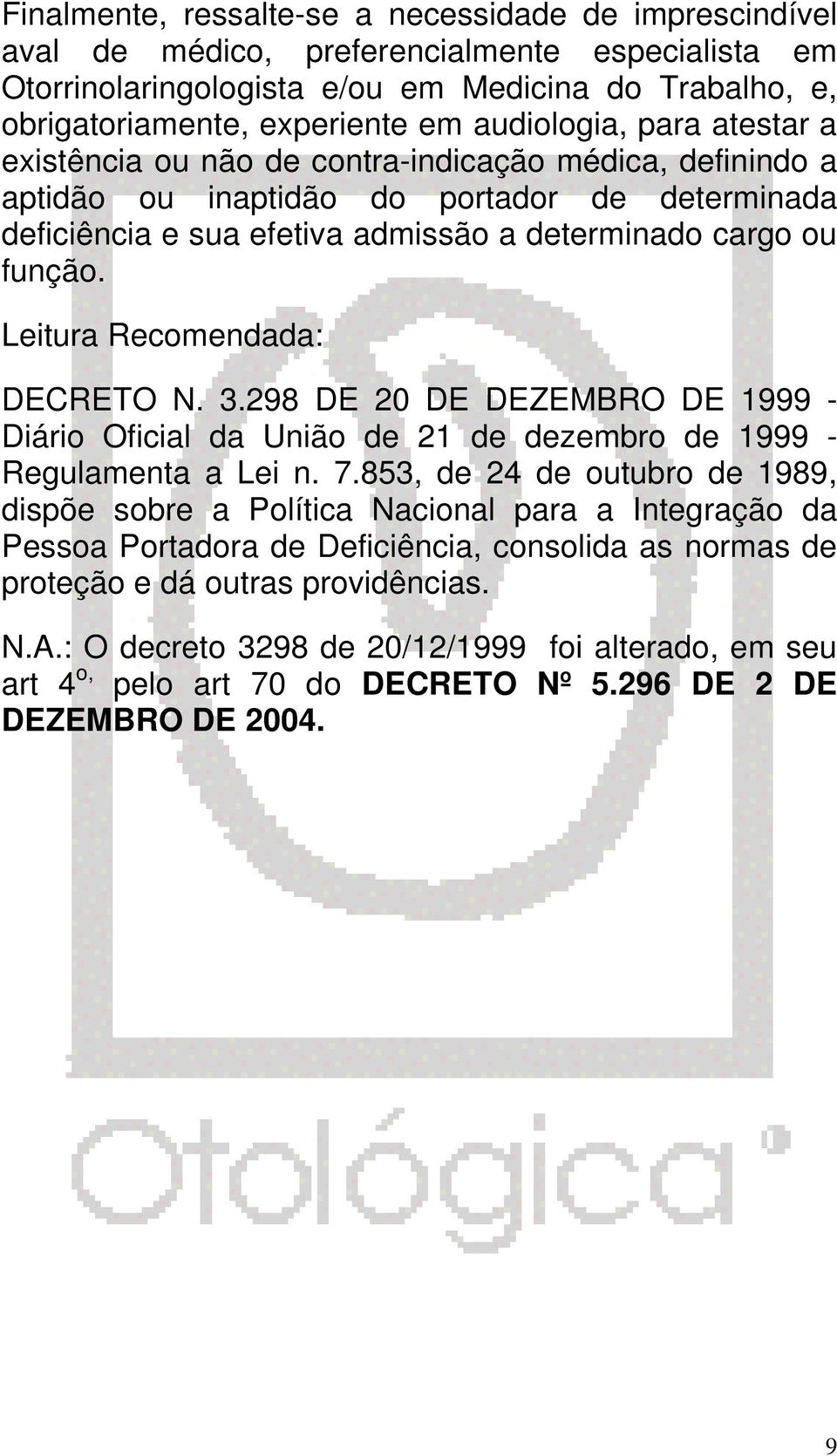 Leitura Recomendada: DECRETO N. 3.298 DE 20 DE DEZEMBRO DE 1999 - Diário Oficial da União de 21 de dezembro de 1999 - Regulamenta a Lei n. 7.