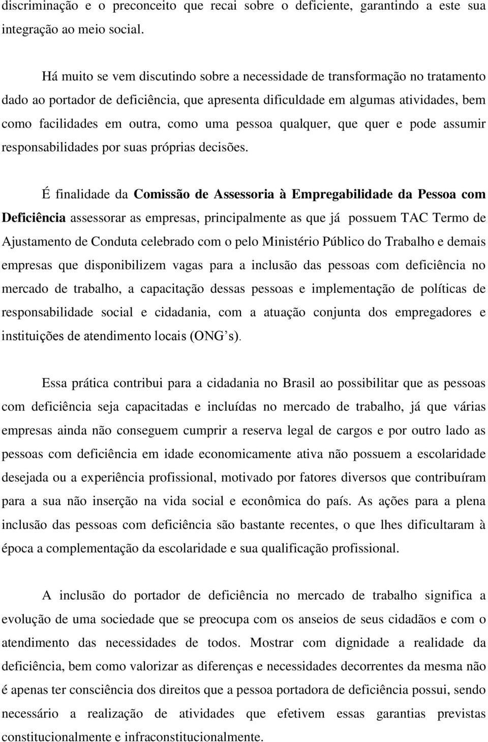 pessoa qualquer, que quer e pode assumir responsabilidades por suas próprias decisões.