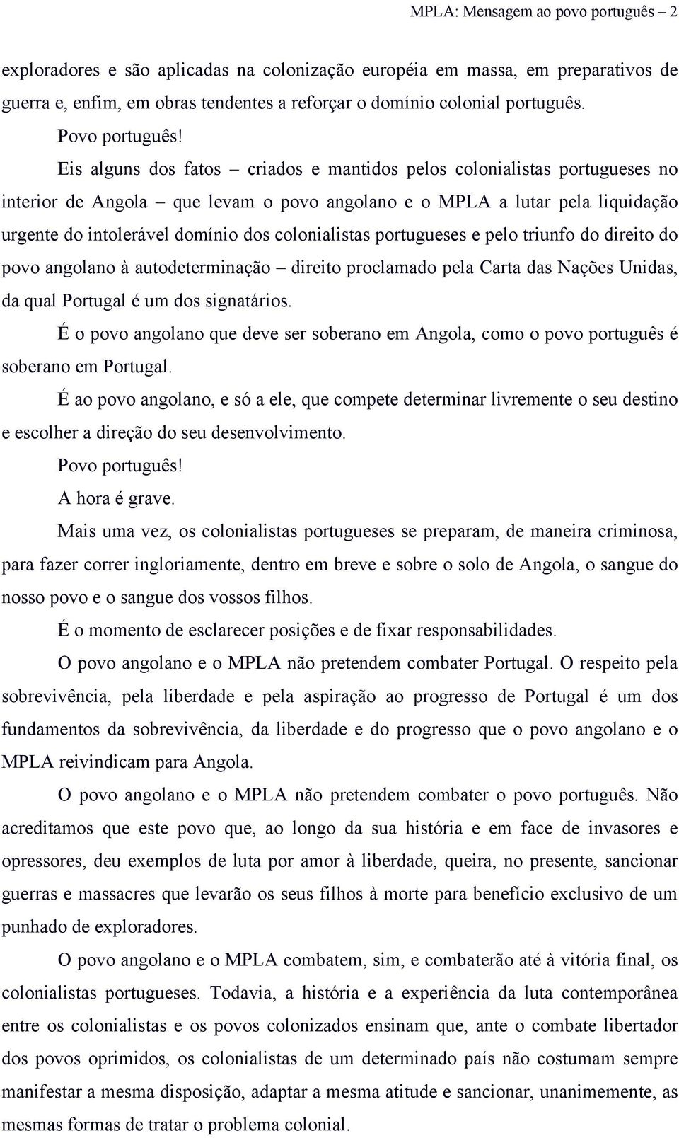 colonialistas portugueses e pelo triunfo do direito do povo angolano à autodeterminação direito proclamado pela Carta das Nações Unidas, da qual Portugal é um dos signatários.