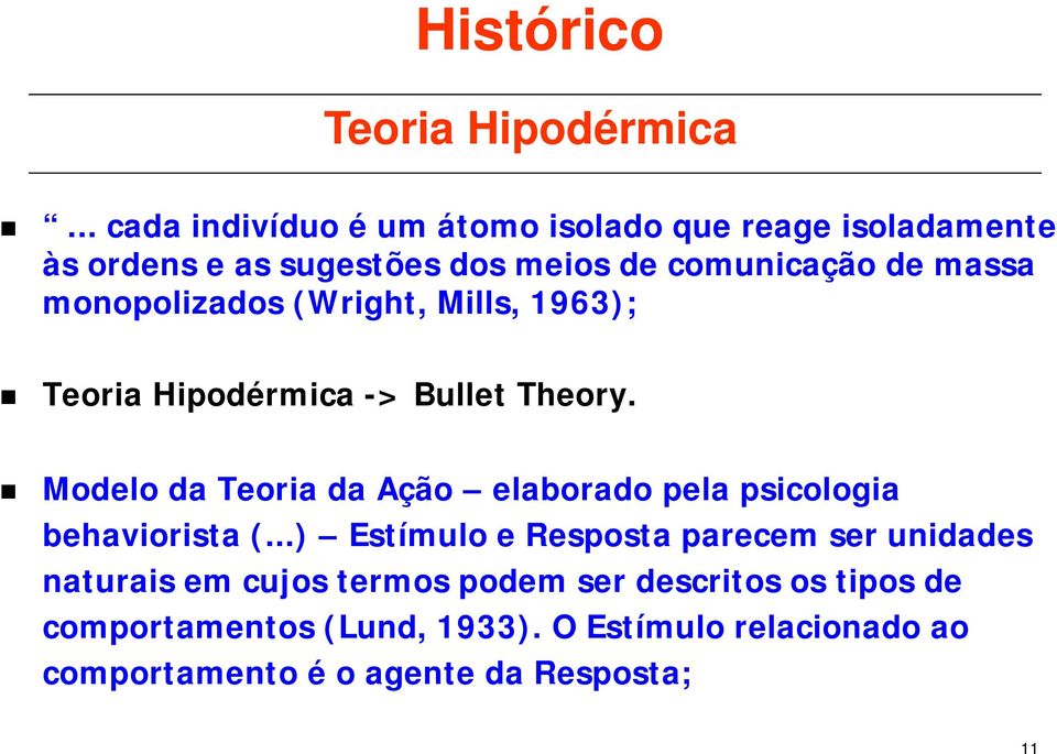 monopolizados (Wright, Mills, 1963); Teoria Hipodérmica -> Bullet Theory.