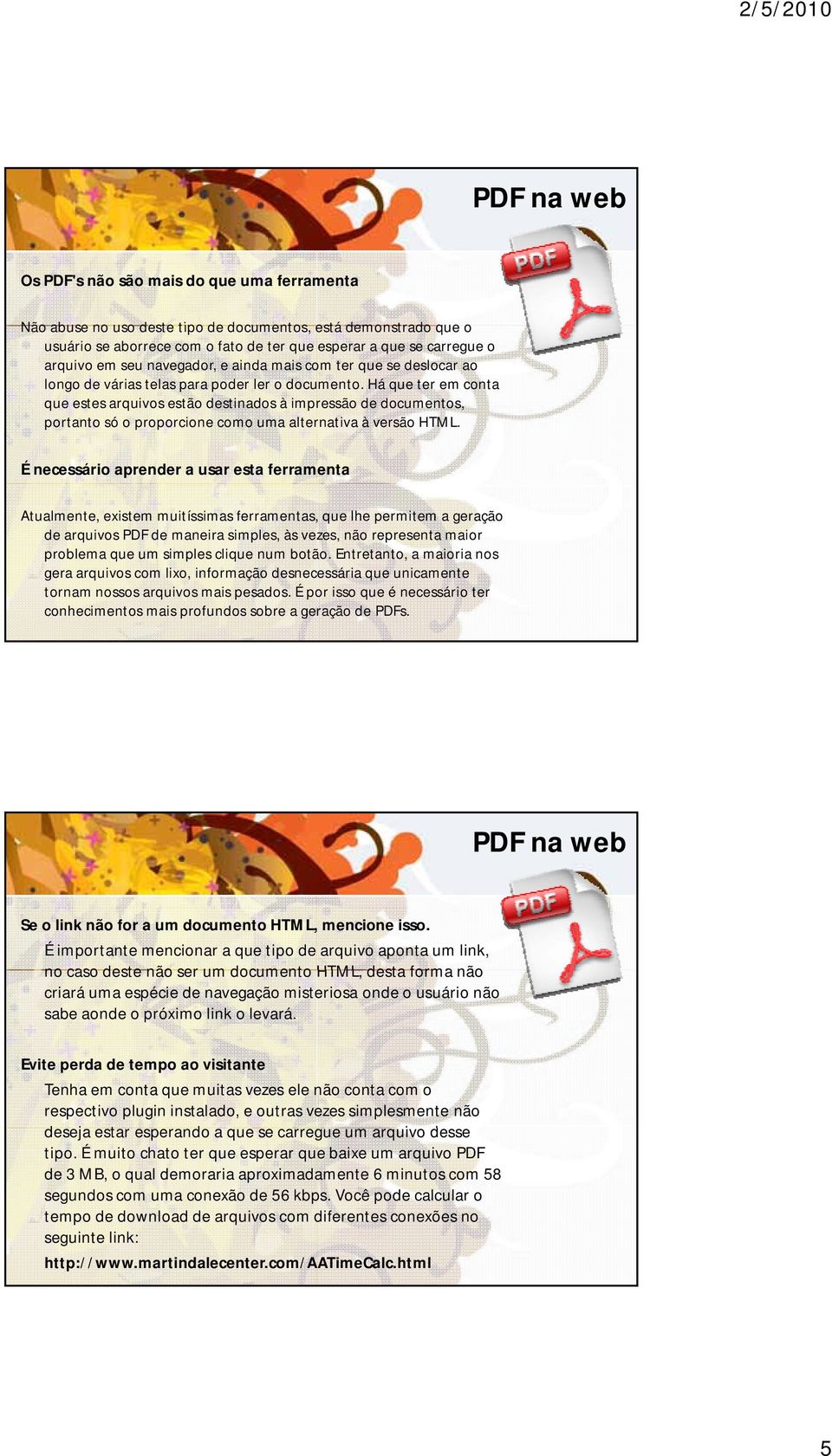 Há que ter em conta que estes arquivos estão destinados à impressão de documentos, portanto só o proporcione como uma alternativa à versão HTML.