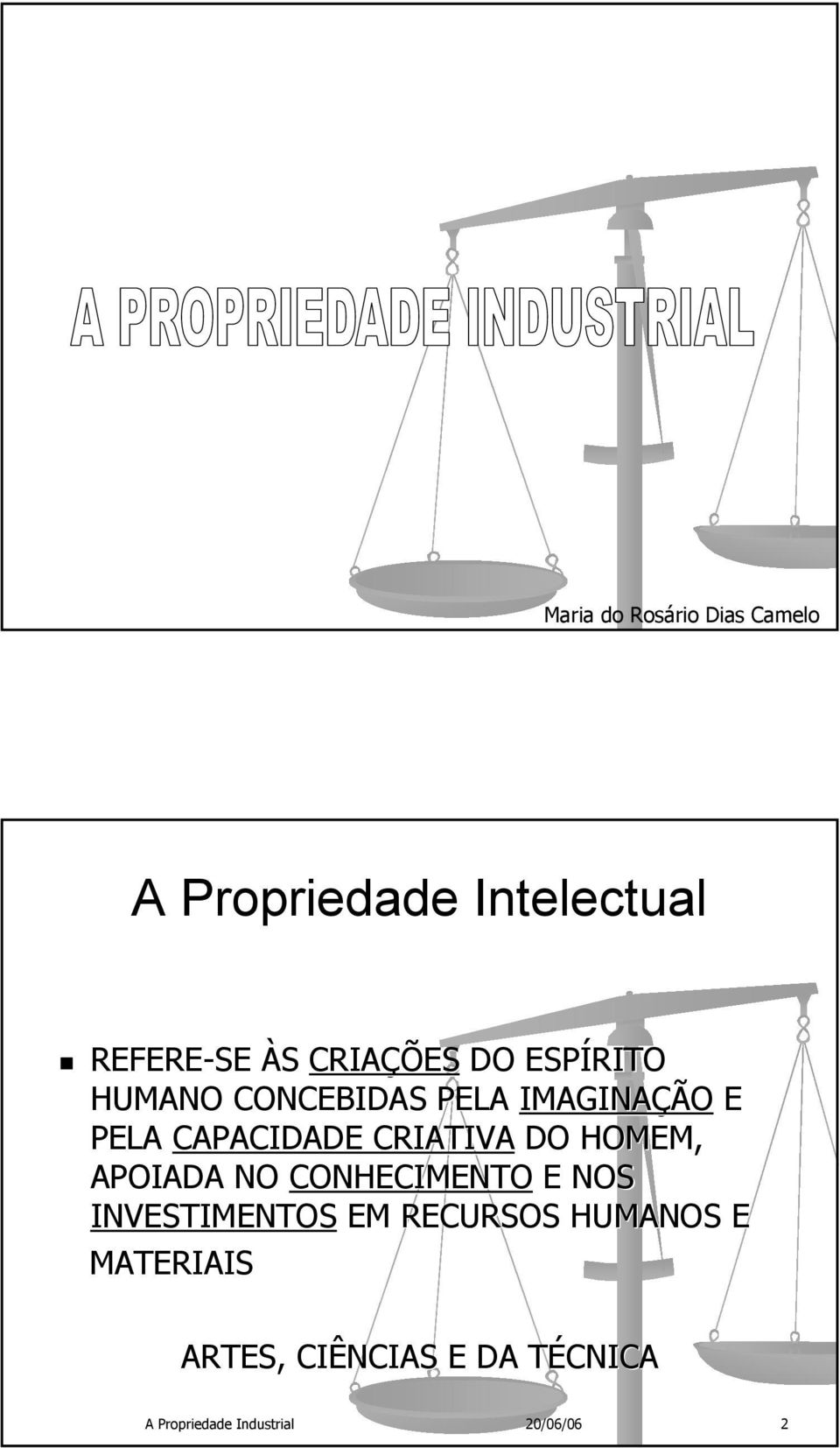 CRIATIVA DO HOMEM, APOIADA NO CONHECIMENTO E NOS INVESTIMENTOS EM RECURSOS