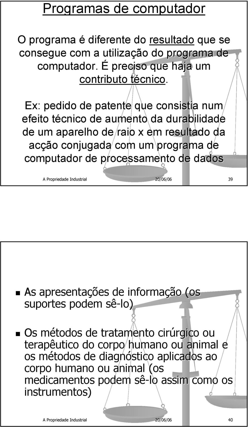 processamento de dados A Propriedade Industrial 20/06/06 39 As apresentações de informação (os( suportes podem sê-lo lo) Os métodos de tratamento cirúrgico ou terapêutico