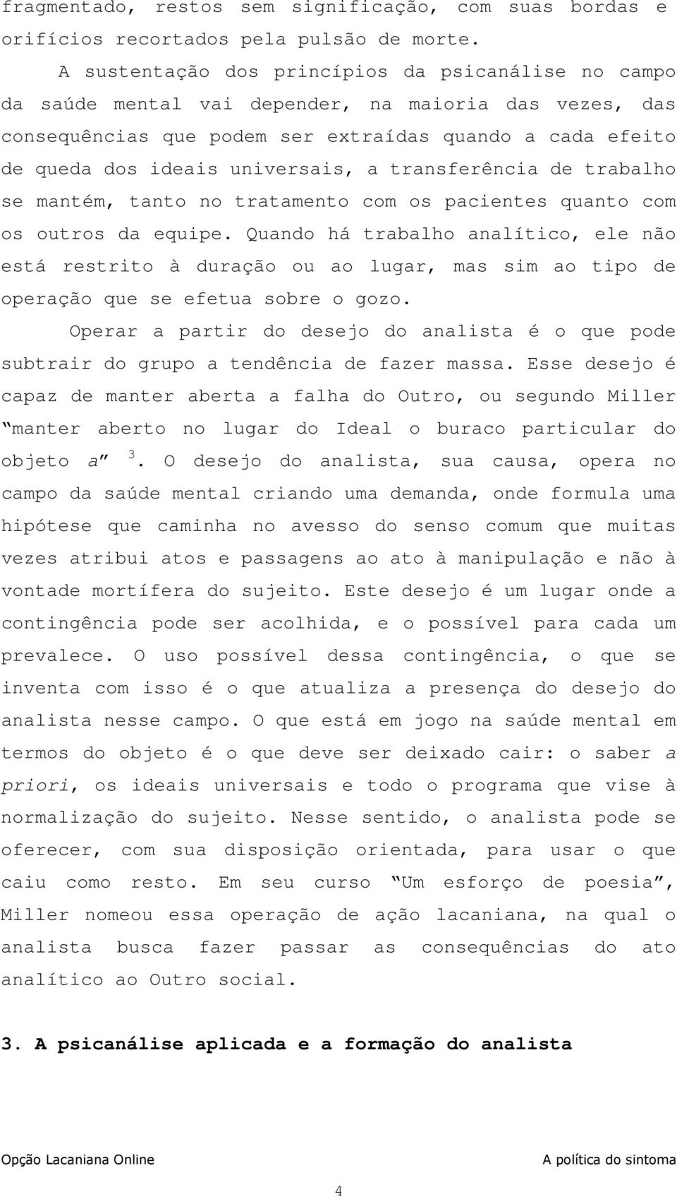 a transferência de trabalho se mantém, tanto no tratamento com os pacientes quanto com os outros da equipe.