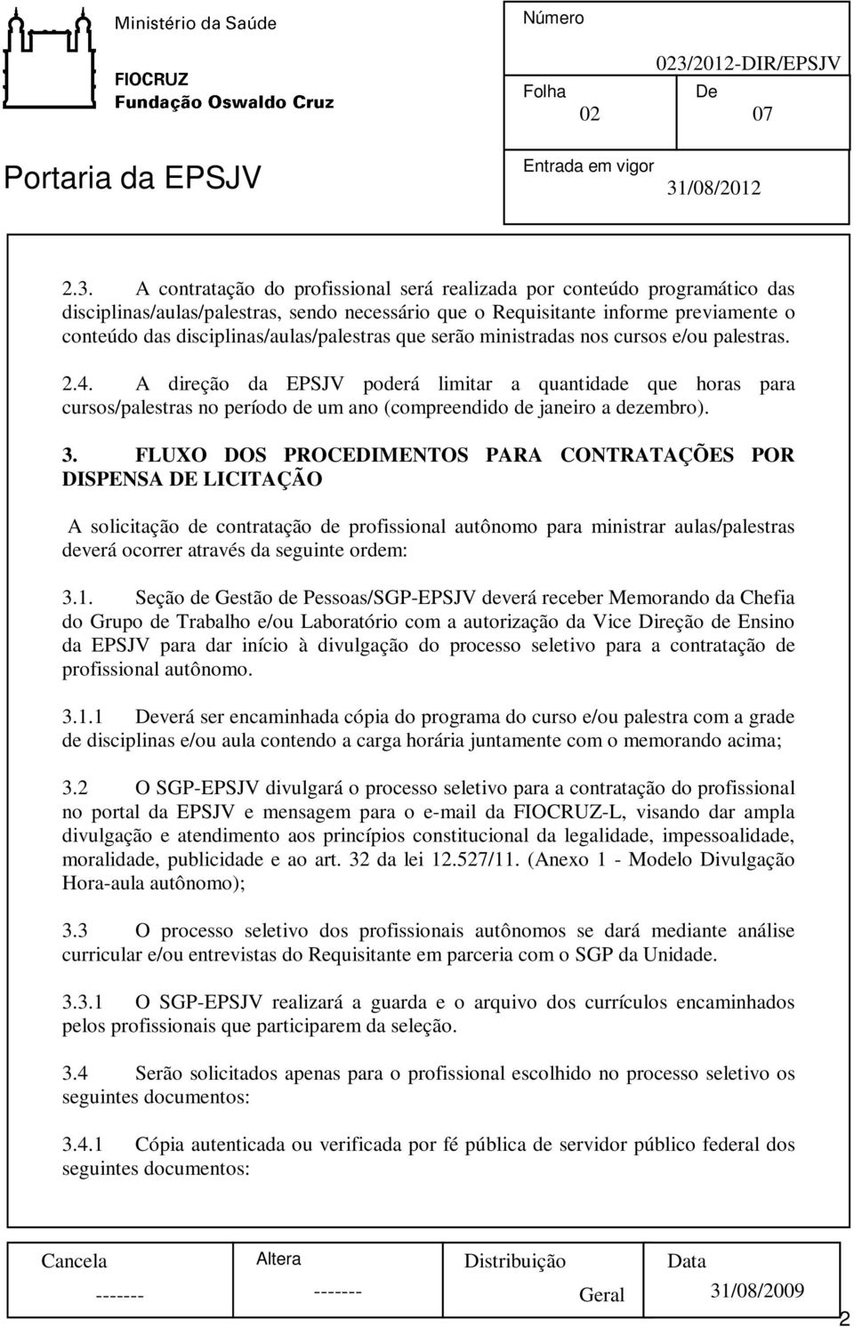 disciplinas/aulas/palestras que serão ministradas nos cursos e/ou palestras. 2.4.