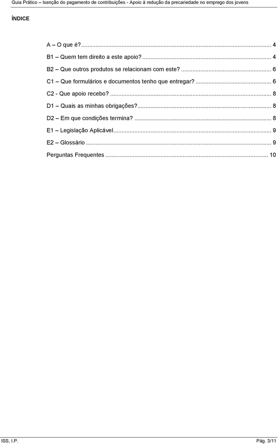 ... 6 C1 Que formulários e documentos tenho que entregar?... 6 C2 - Que apoio recebo?