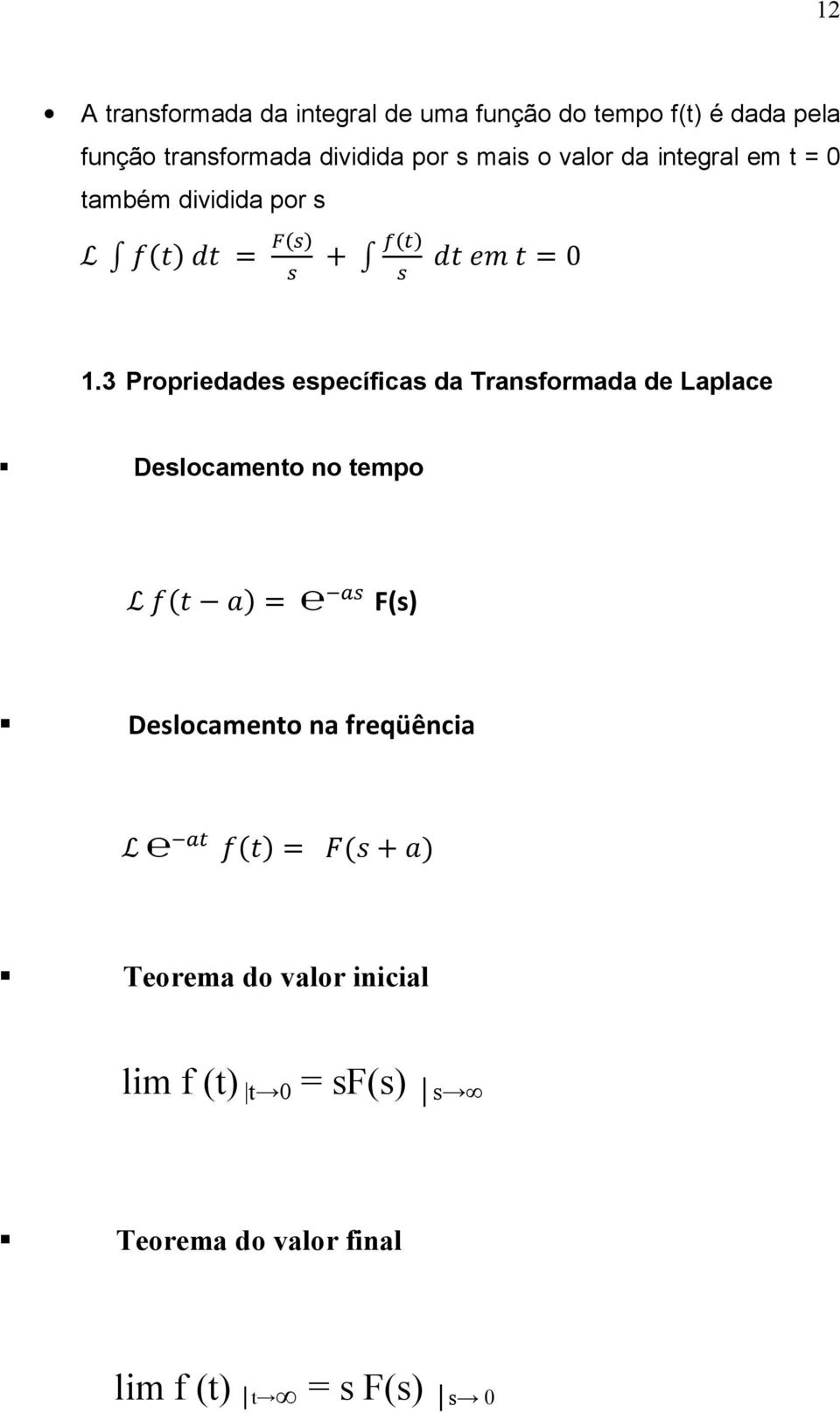 3 Propriedades específicas da Transformada de Laplace Deslocamento no tempo L = F(s)