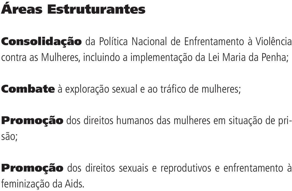 exploração sexual e ao tráfi co de mulheres; Promoção dos direitos humanos das mulheres