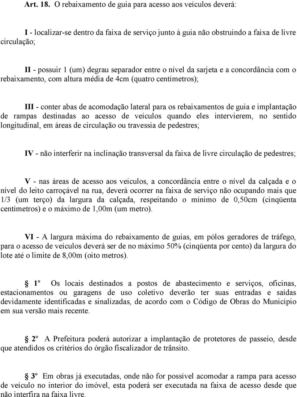 o nível da sarjeta e a concordância com o rebaixamento, com altura média de 4cm (quatro centímetros); III - conter abas de acomodação lateral para os rebaixamentos de guia e implantação de rampas