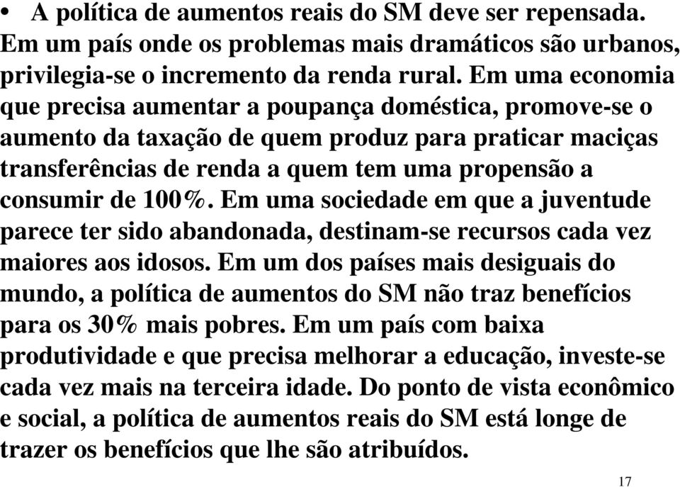 Em uma sociedade em que a juventude parece ter sido abandonada, destinam-se recursos cada vez maiores aos idosos.