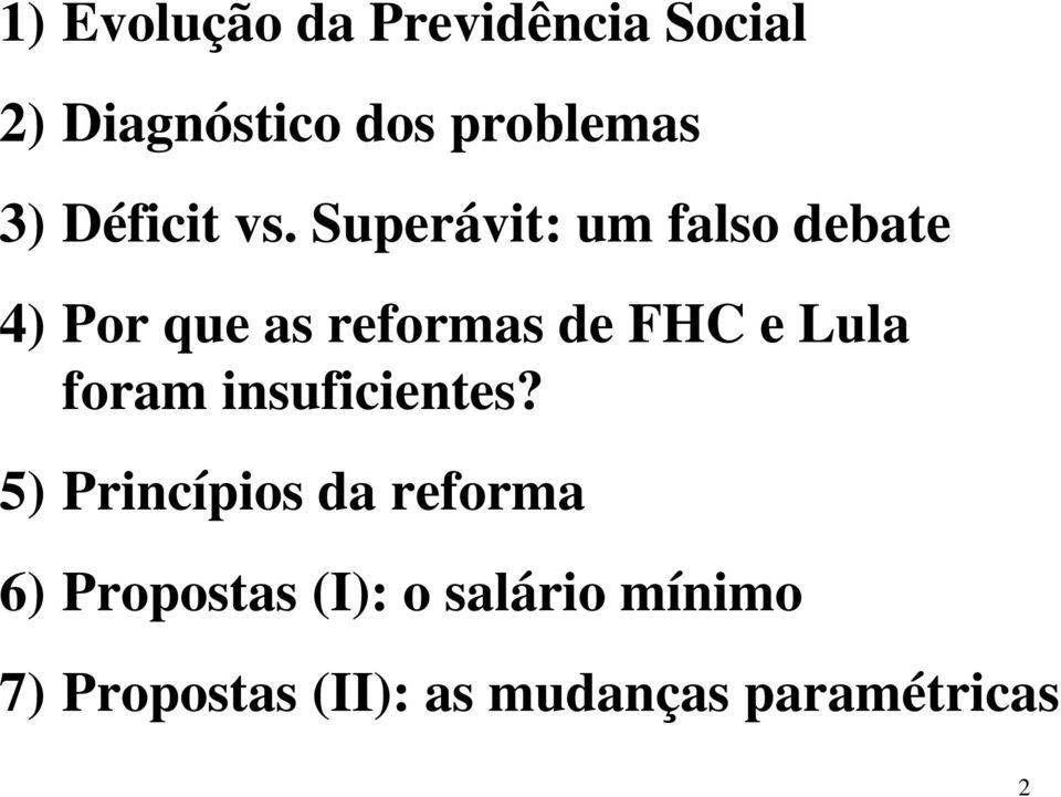 Superávit: um falso debate 4) Por que as reformas de FHC e Lula