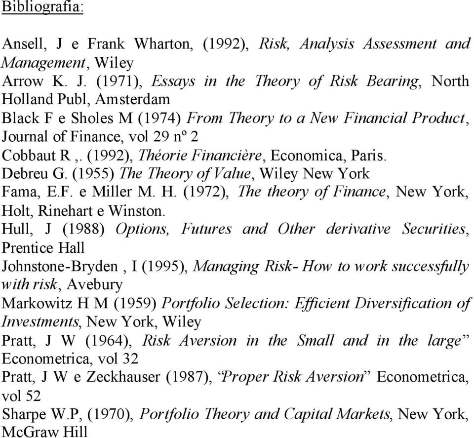 (1971), Essays in the Theory of Risk Bearing, North Holland Publ, Amsterdam Black F e Sholes M (1974) From Theory to a New Financial Product, Journal of Finance, vol 29 nº 2 Cobbaut R,.