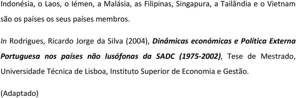 In Rodrigues, Ricardo Jorge da Silva (2004), Dinâmicas económicas e Política Externa