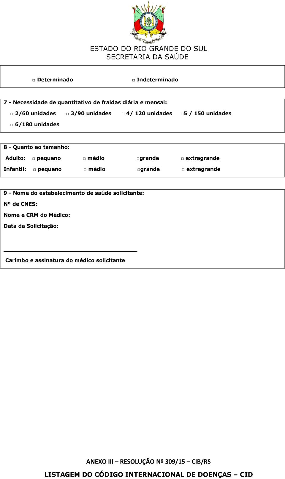 médio grande extragrande 9 - Nome do estabelecimento de saúde solicitante: Nº de CNES: Nome e CRM do Médico: Data da