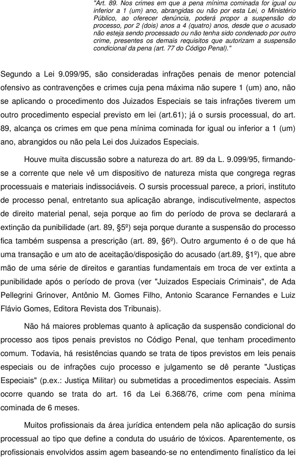 (dois) anos a 4 (quatro) anos, desde que o acusado não esteja sendo processado ou não tenha sido condenado por outro crime, presentes os demais requisitos que autorizam a suspensão condicional da