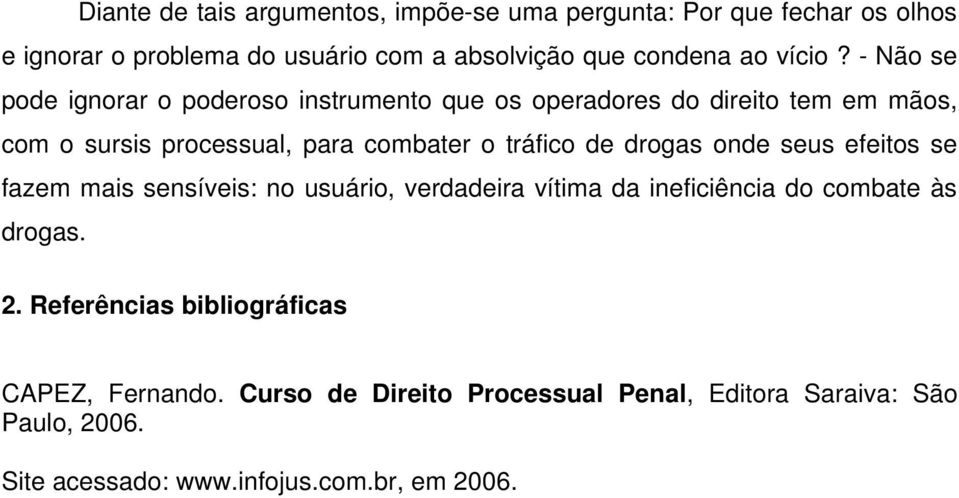 - Não se pode ignorar o poderoso instrumento que os operadores do direito tem em mãos, com o sursis processual, para combater o tráfico de