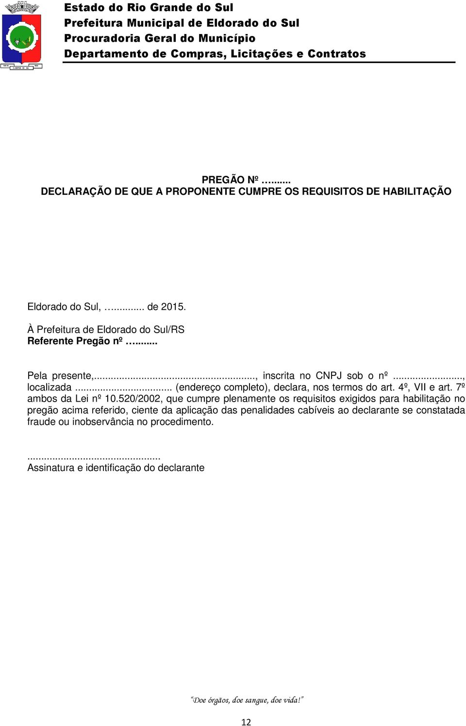 .. (endereço completo), declara, nos termos do art. 4º, VII e art. 7º ambos da Lei nº 10.