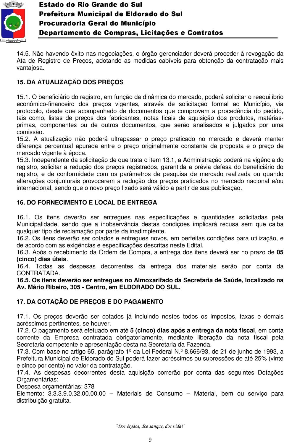 .1. O beneficiário do registro, em função da dinâmica do mercado, poderá solicitar o reequilíbrio econômico-financeiro dos preços vigentes, através de solicitação formal ao Município, via protocolo,