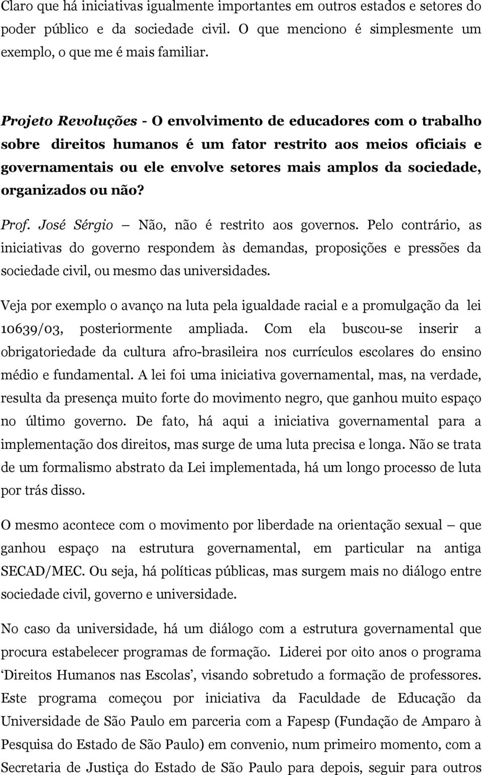 organizados ou não? Prof. José Sérgio Não, não é restrito aos governos.