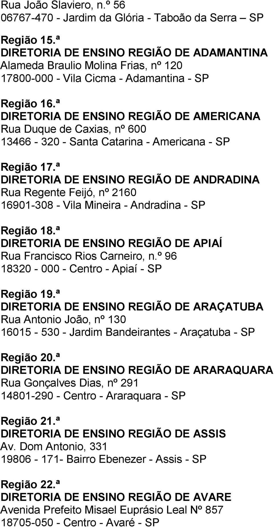 ª DIRETORIA DE ENSINO REGIÃO DE AMERICANA Rua Duque de Caxias, nº 600 13466-320 - Santa Catarina - Americana - SP Região 17.