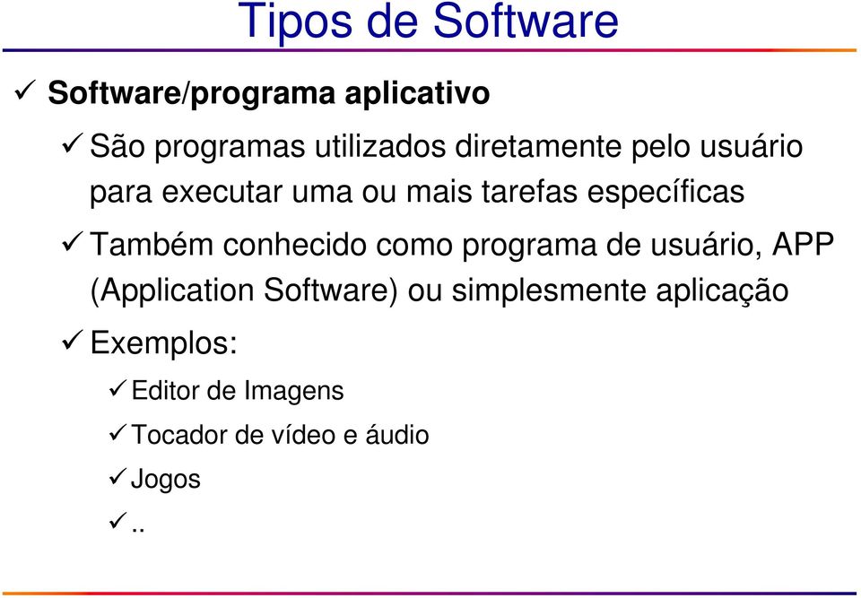 Também conhecido como programa de usuário, APP (Application Software) ou
