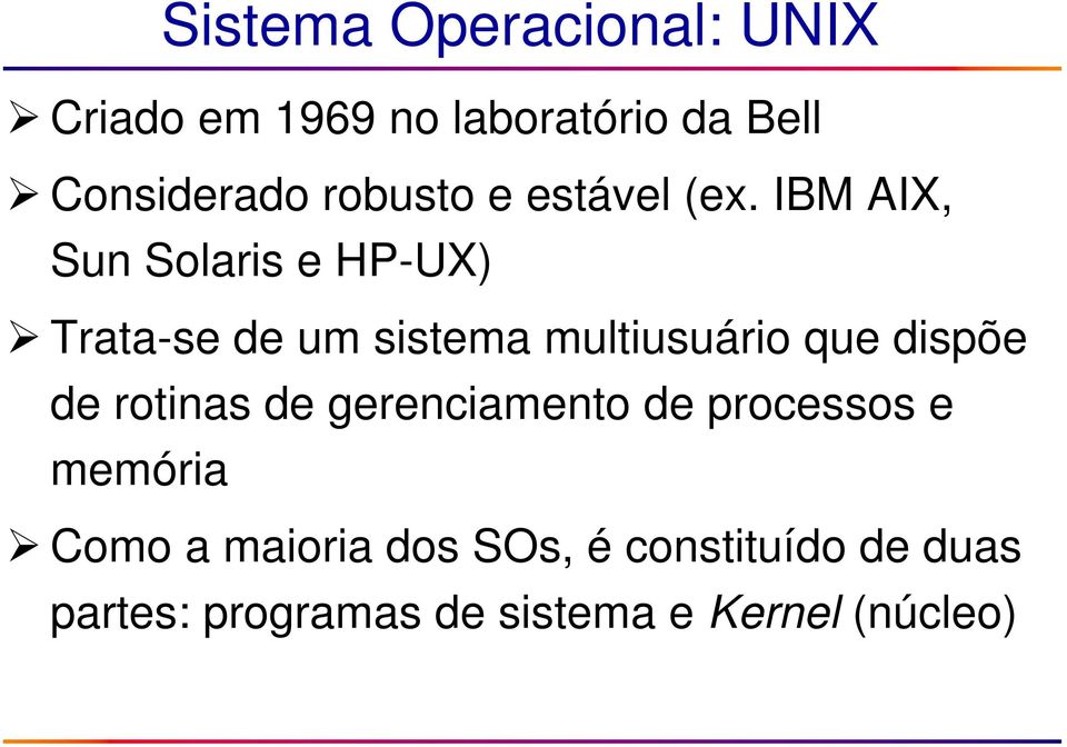 IBM AIX, Sun Solaris e HP-UX) Trata-se de um sistema multiusuário que dispõe de