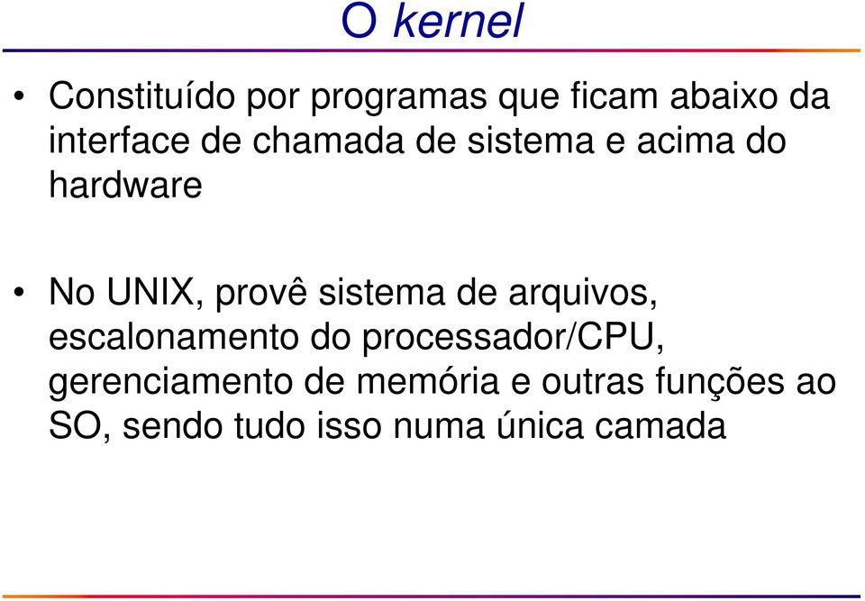 de arquivos, escalonamento do processador/cpu, gerenciamento de