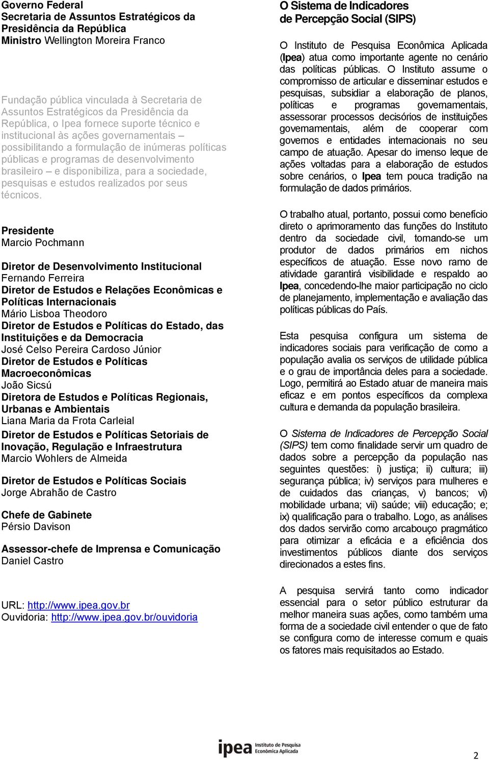 para a sociedade, pesquisas e estudos realizados por seus técnicos.