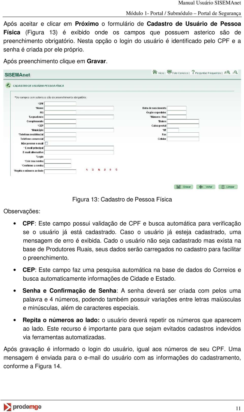 Observações: Figura 13: Cadastro de Pessoa Física CPF: Este campo possui validação de CPF e busca automática para verificação se o usuário já está cadastrado.