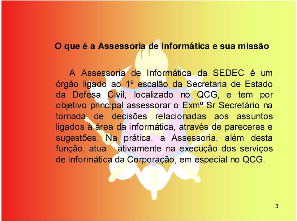 tomada de decisões relacionadas aos assuntos ligados à área da informática, através de pareceres e sugestões.