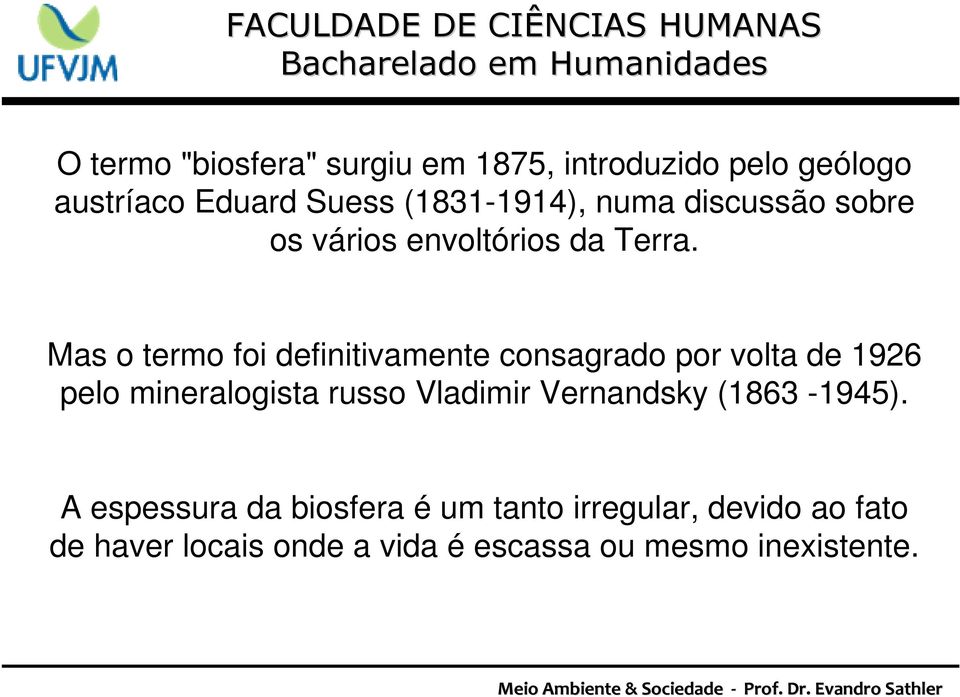 Mas o termo foi definitivamente consagrado por volta de 1926 pelo mineralogista russo Vladimir