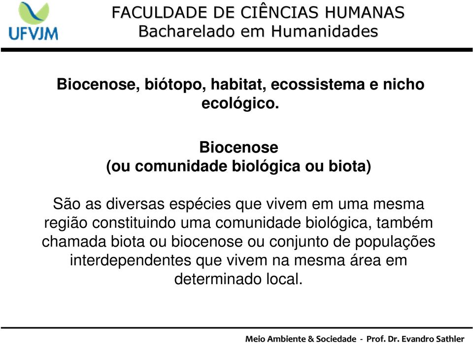 em uma mesma região constituindo uma comunidade biológica, também chamada biota