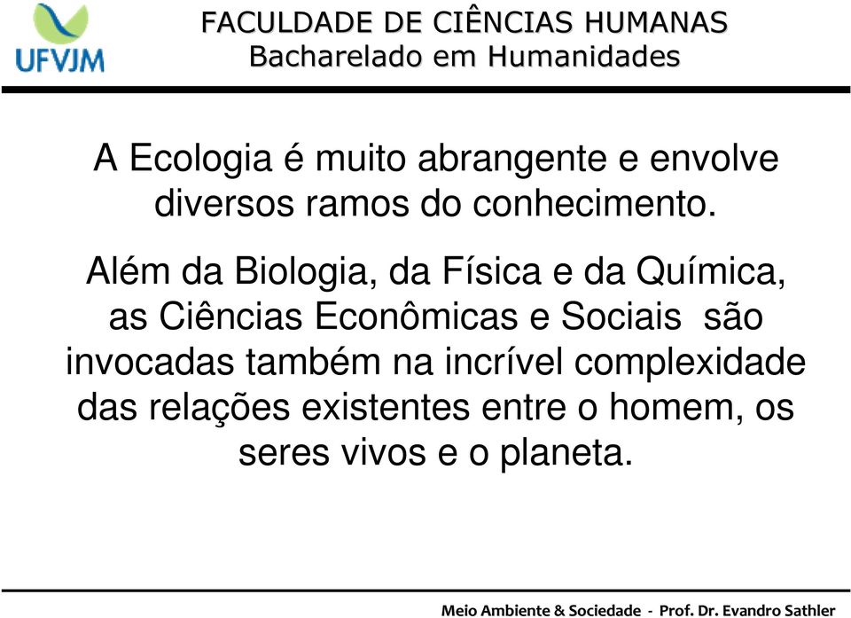 Além da Biologia, da Física e da Química, as Ciências Econômicas