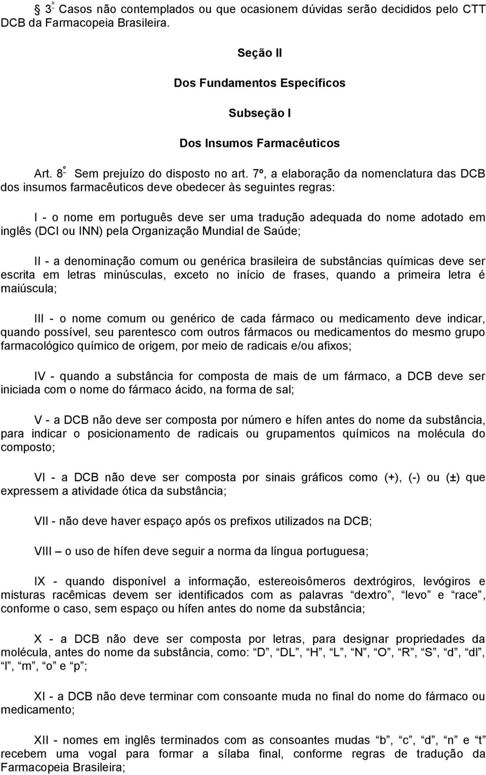 7º, a elaboração da nomenclatura das DCB dos insumos farmacêuticos deve obedecer às seguintes regras: I - o nome em português deve ser uma tradução adequada do nome adotado em inglês (DCI ou INN)