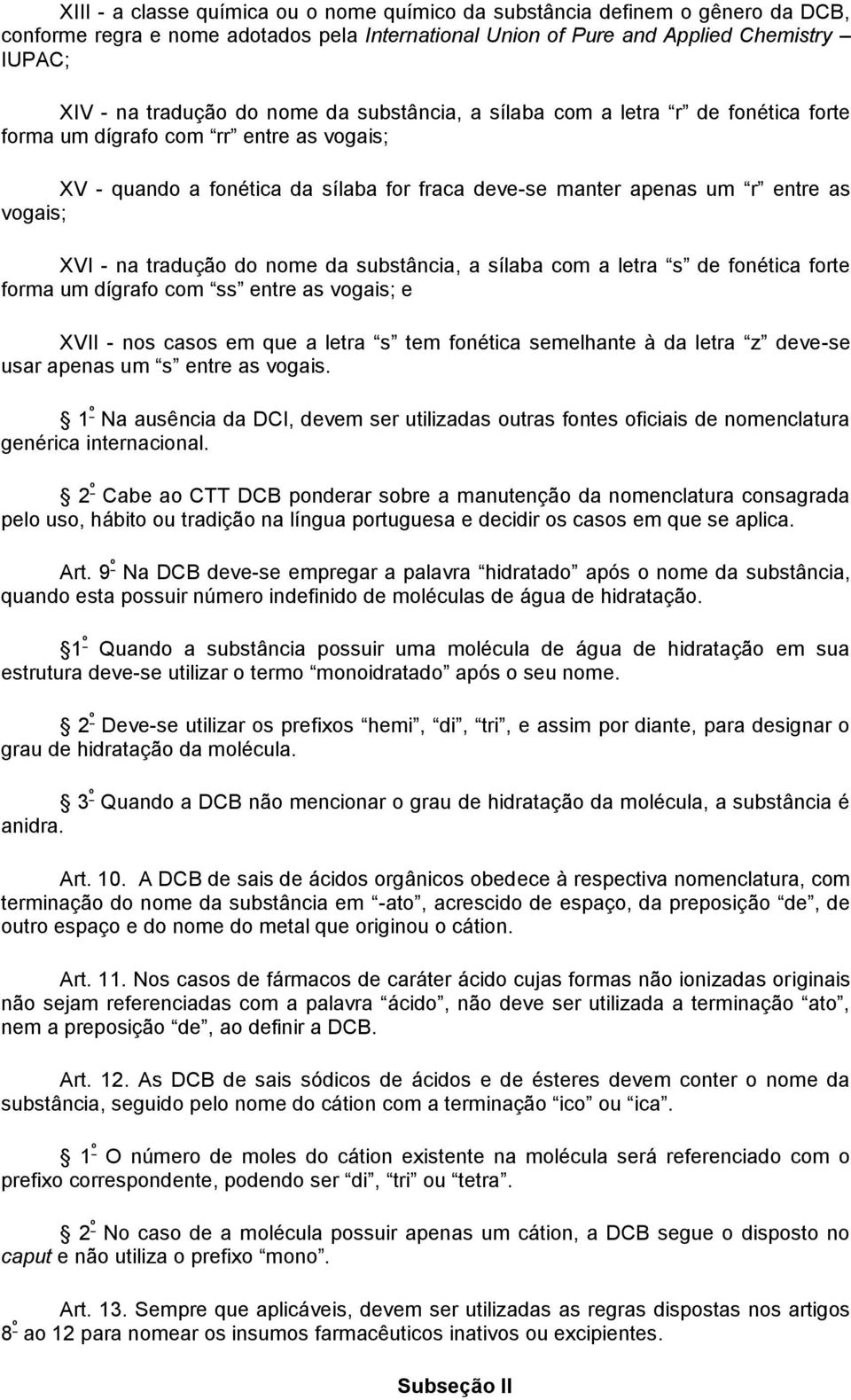 tradução do nome da substância, a sílaba com a letra s de fonética forte forma um dígrafo com ss entre as vogais; e XVII - nos casos em que a letra s tem fonética semelhante à da letra z deve-se usar