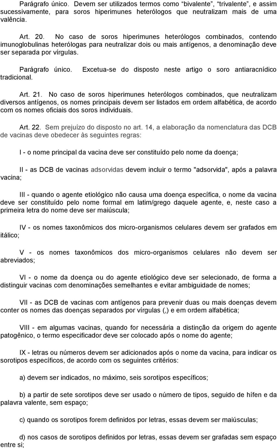 tradicional. Excetua-se do disposto neste artigo o soro antiaracnídico Art. 21.