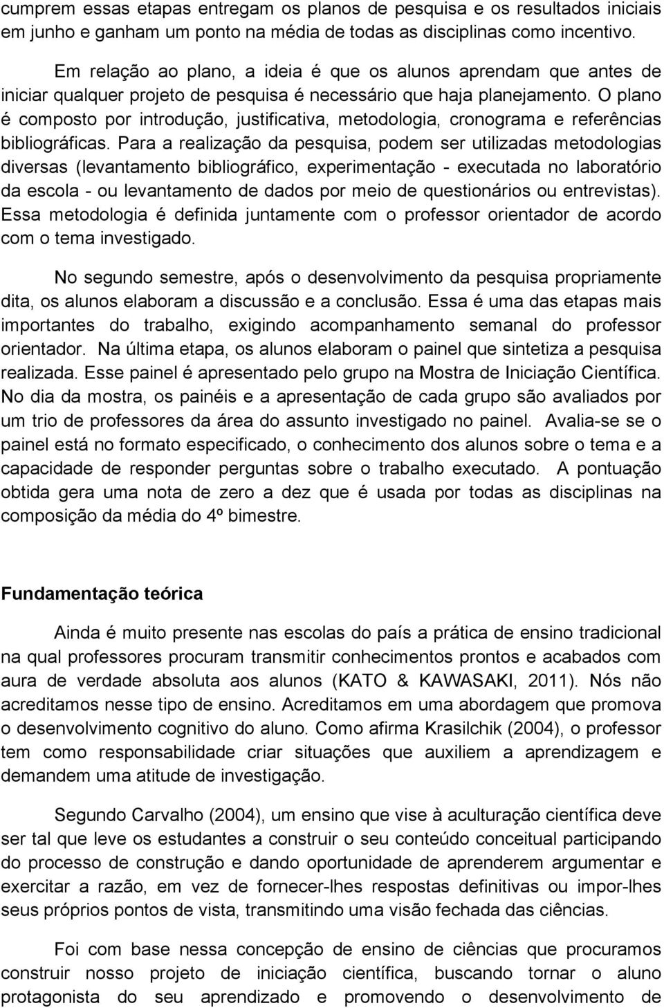 O plano é composto por introdução, justificativa, metodologia, cronograma e referências bibliográficas.