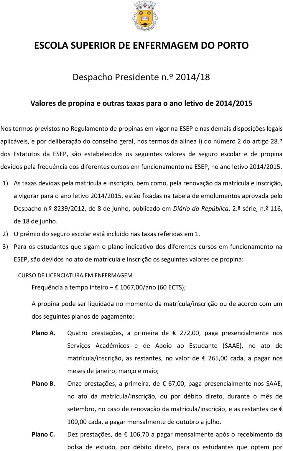 deliberação do conselho geral, nos termos da alínea i) do número 2 do artigo 28.