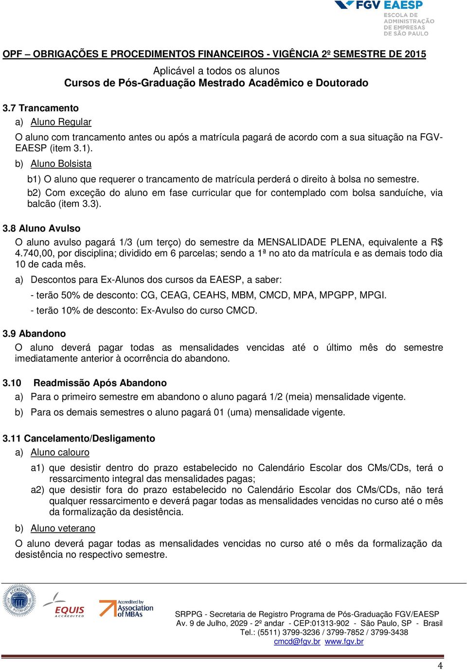 b2) Com exceção do aluno em fase curricular que for contemplado com bolsa sanduíche, via balcão (item 3.