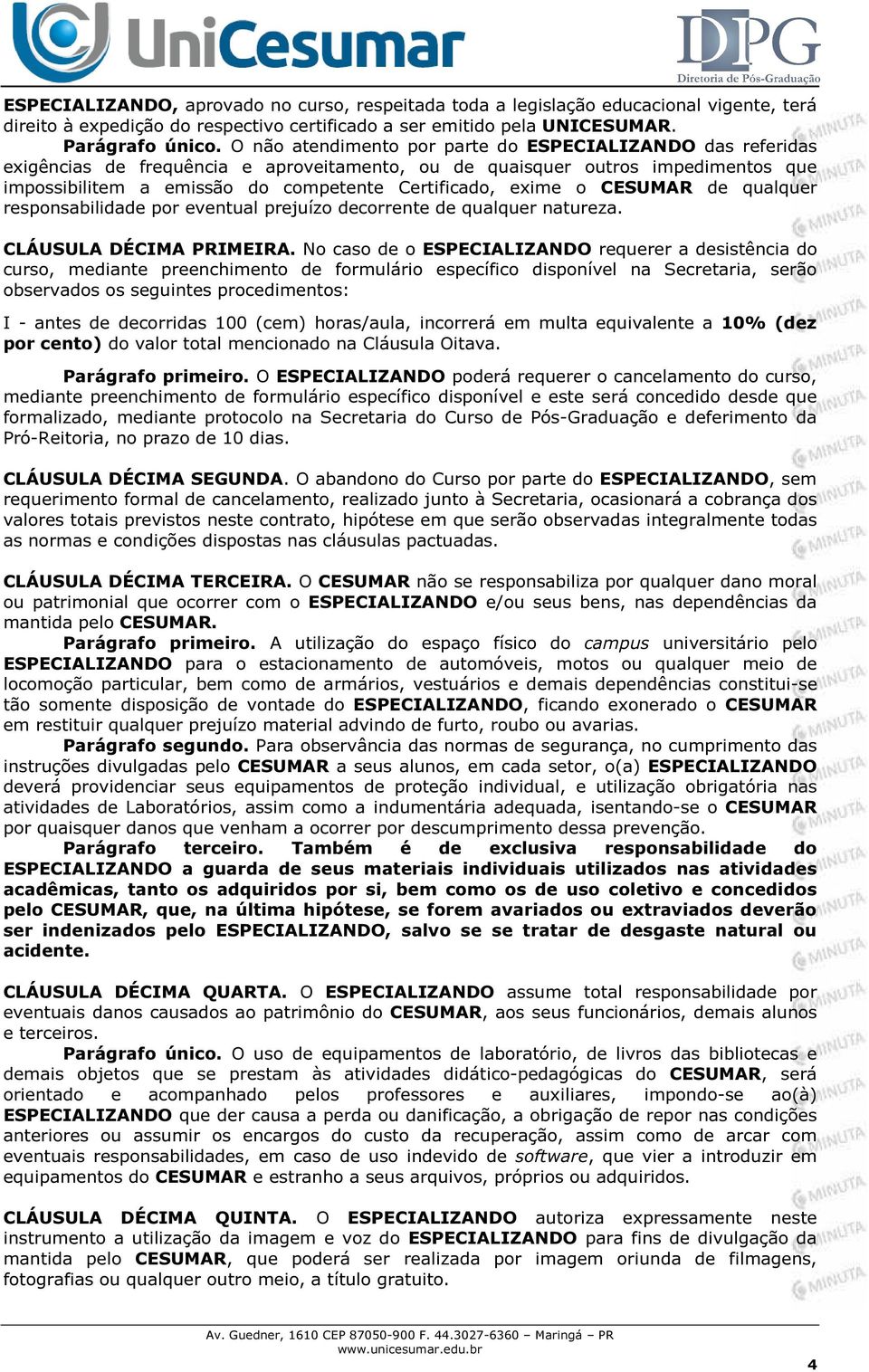 exime o CESUMAR de qualquer responsabilidade por eventual prejuízo decorrente de qualquer natureza. CLÁUSULA DÉCIMA PRIMEIRA.