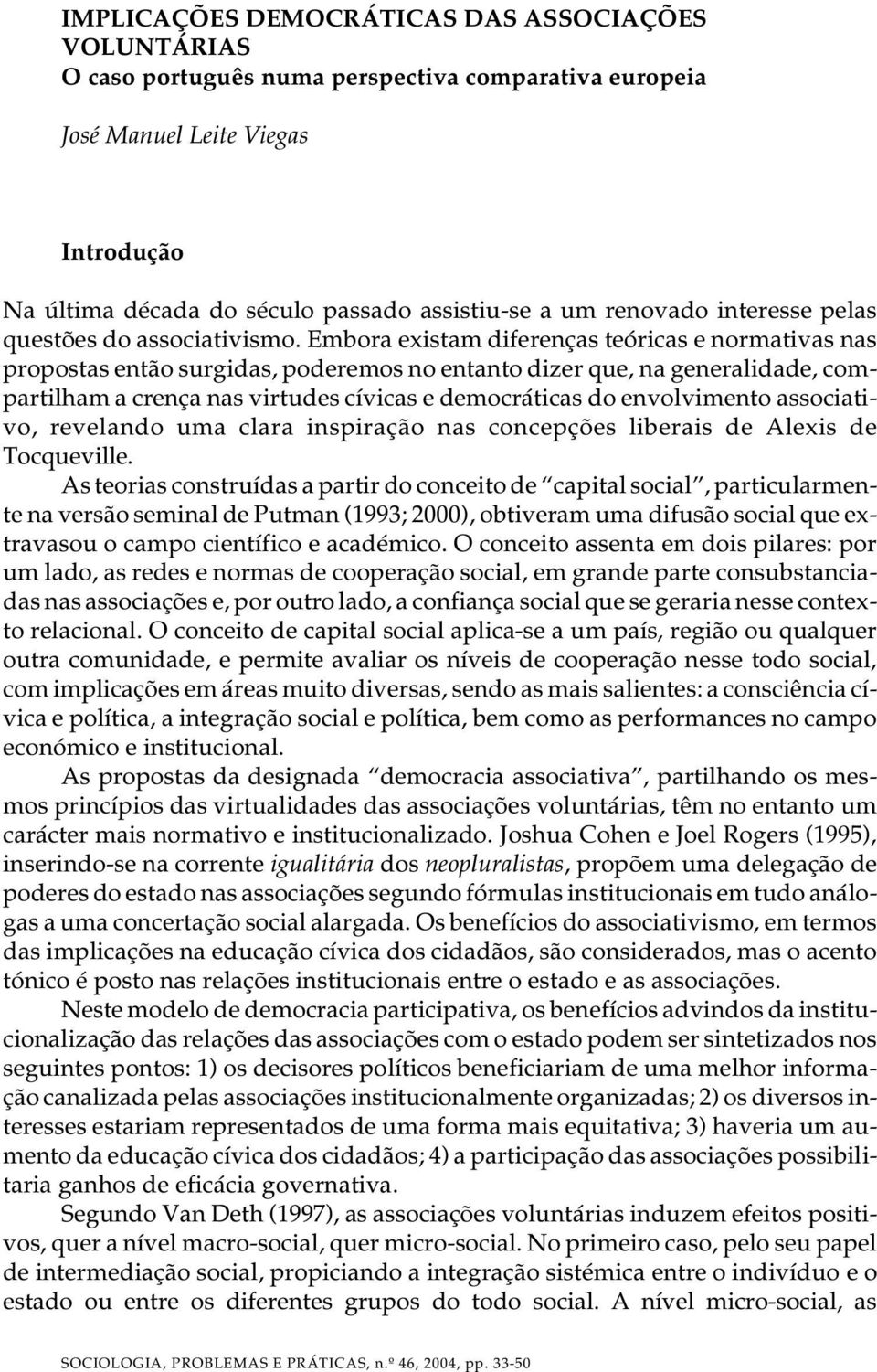 Embo ra exis tam di fe ren ças teó ri cas e nor ma ti vas nas pro pos tas en tão sur gi das, po de re mos no en tan to di zer que, na ge ne ra li da de, com - par ti lham a cren ça nas vir tu des cí