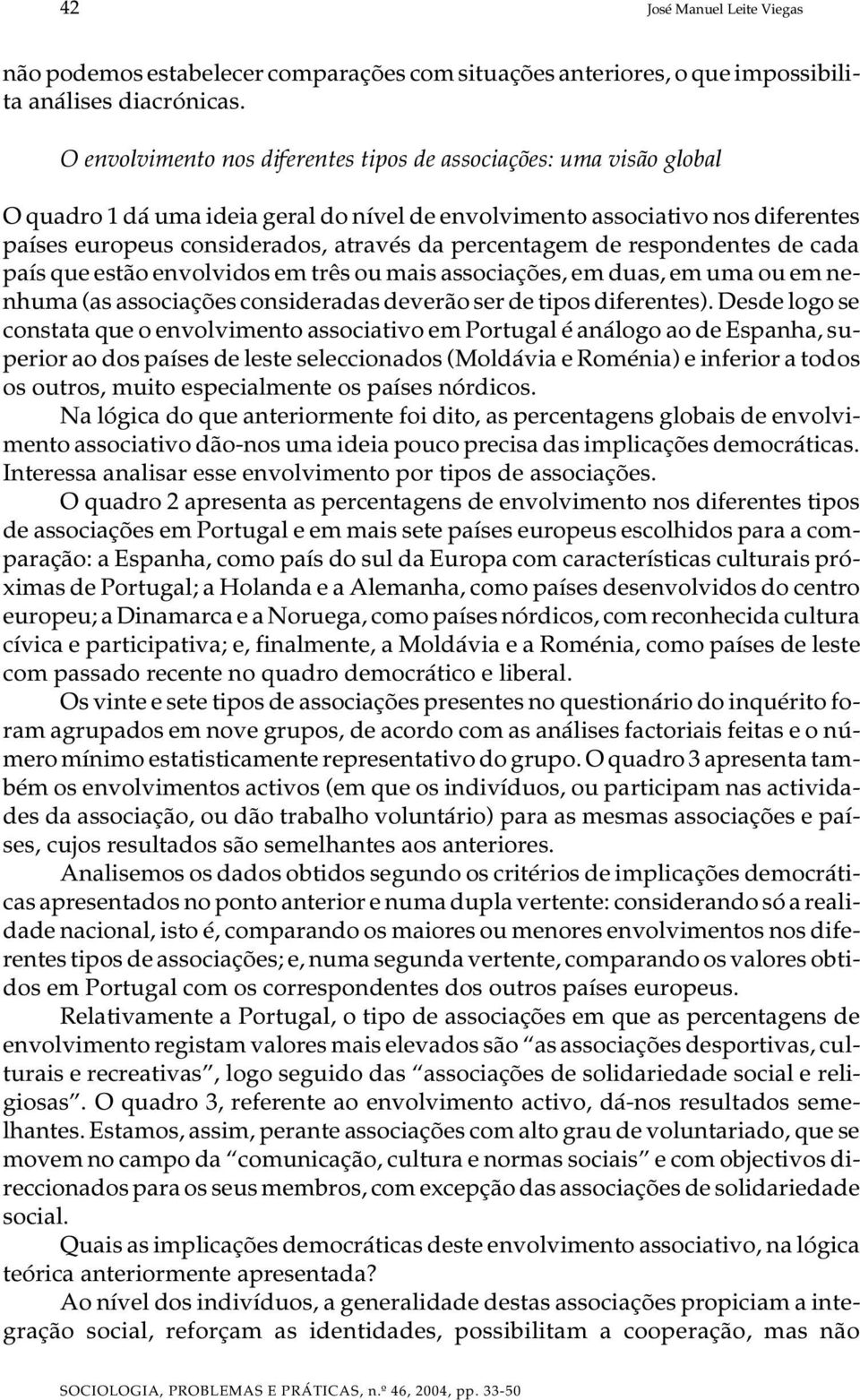 ra dos, atra vés da per cen ta gem de res pon den tes de cada país que es tão en vol vi dos em três ou mais as so ci a ções, em duas, em uma ou em ne - nhu ma (as as so ci a ções con si de ra das de